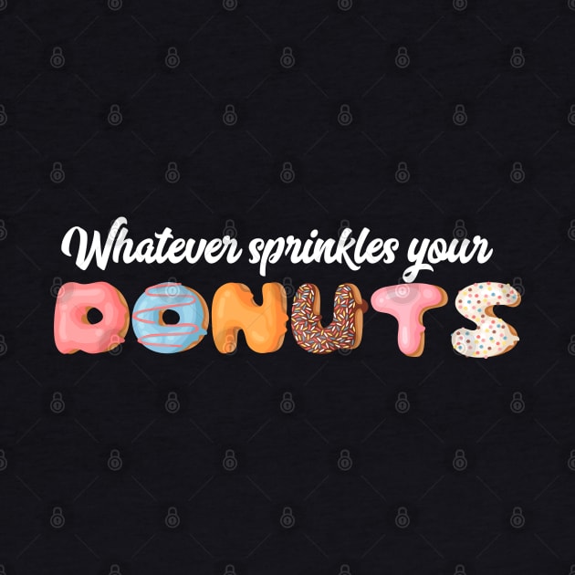 Whatever Sprinkles Your Donut by Gsproductsgs